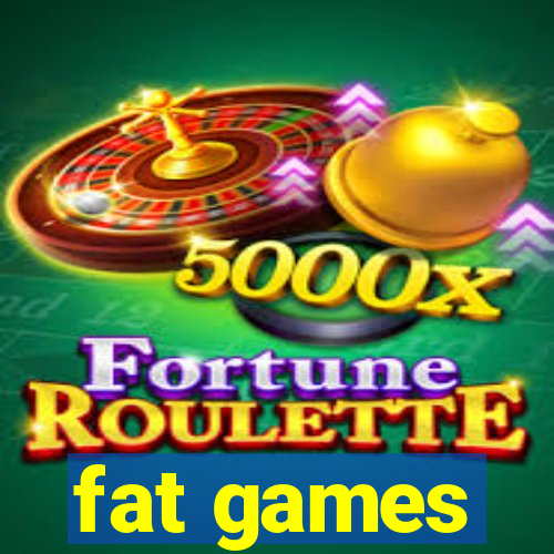 fat games